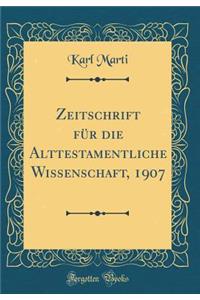 Zeitschrift für die Alttestamentliche Wissenschaft, 1907 (Classic Reprint)