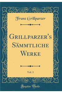 Grillparzer's Sï¿½mmtliche Werke, Vol. 3 (Classic Reprint)