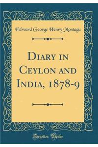 Diary in Ceylon and India, 1878-9 (Classic Reprint)