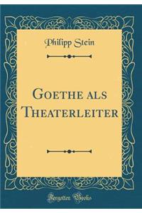 Goethe ALS Theaterleiter (Classic Reprint)