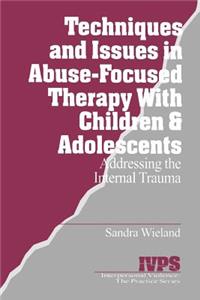 Techniques and Issues in Abuse-Focused Therapy with Children & Adolescents