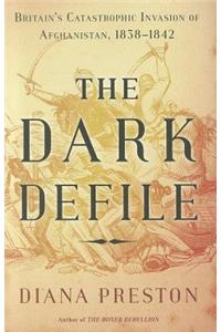 The Dark Defile: Britain's Catastrophic Invasion of Afghanistan, 1838-1842