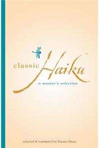 Classic Haiku Classic Haiku: A Master's Selection a Master's Selection