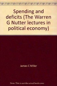 Spending and Deficits (the G. Warren Nutter Lectures in Political Economy)