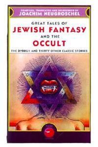 Great Tales of Jewish Fantasy and the Occult: The Dybbuk and Thirty Other Classic Stories