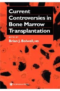 Current Controversies in Bone Marrow Transplantation