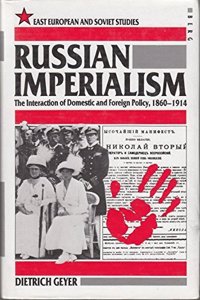 Russian Imperialism: The Interaction of Domestic and Foreign Policy (1860-1914)