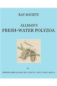 A Monograph of the Fresh-Water Polyzoa, Including All the Known Species, Both British and Foreign
