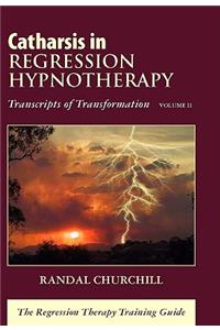 Catharsis in Regression Hypnotherapy, Volume II