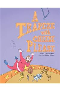 A Trapeze with Cheese Please