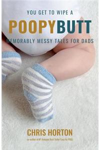 You Get to Wipe a Poopy Butt