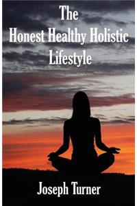 The Honest, Healthy, Holistic Lifestyle