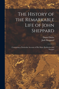 The History of the Remarkable Life of John Sheppard