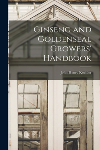 Ginseng and Goldenseal Growers' Handbook