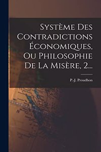 Système Des Contradictions Économiques, Ou Philosophie De La Misère, 2...