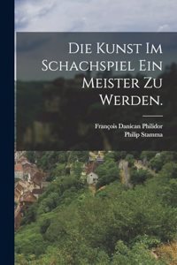 Die Kunst im Schachspiel ein Meister zu werden.