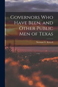 Governors who Have Been, and Other Public men of Texas