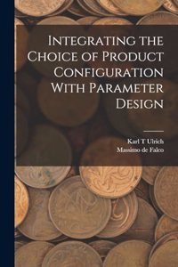 Integrating the Choice of Product Configuration With Parameter Design