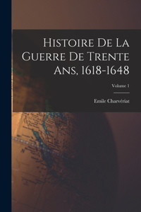 Histoire de la guerre de trente ans, 1618-1648; Volume 1