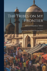 Tribes on My Frontier; an Indian Naturalist's Foreign Policy