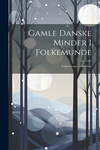 Gamle Danske Minder I Folkemunde