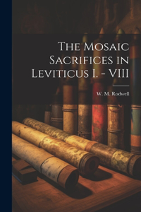 The Mosaic Sacrifices in Leviticus I. - VIII