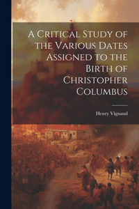 Critical Study of the Various Dates Assigned to the Birth of Christopher Columbus