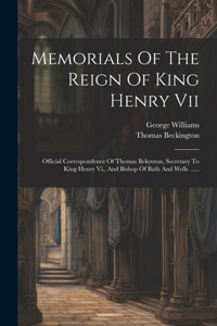 Memorials Of The Reign Of King Henry Vii