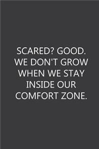 Scared? Good. We Don't Grow When We Stay Inside Our Comfort Zone.