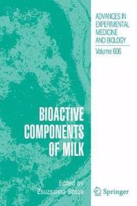 Bioactive Components of Milk (Advances in Experimental Medicine and Biology Book 606)(Special Indian Edition / Reprint year : 2020) [Paperback] Zsuzsanna Bosze