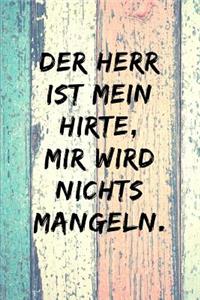 Der Herr ist mein Hirte, mir wird nichts mangeln.