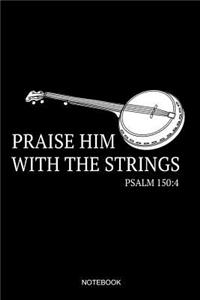 Praise Him With The Strings Notebook