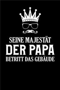 Seine Majestät der Papa: Notizbuch und Journal als Geschenk für Väter und Papas, 119 Seiten, Punkteraster, A5 (6 x 9)