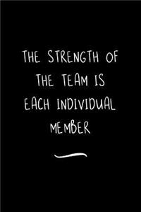 The Strength of the Team is each Individual Member