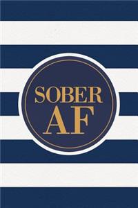 Sober AF: Lined Journal / Notebook / Diary - Celebrate Sobriety - Fun Practical Alternative to a Card - Sobriety Gifts For Men And Women Who Are Sober And Cle