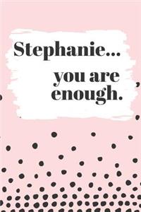 Stephanie You are Enough