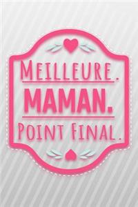 Meilleure. Maman. Point Final.