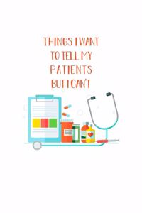 Things I Want To Tell My Patients But I Can't...