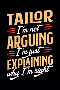 Tailor I'm Not Arguing I'm Just Explaining Why I'm Right