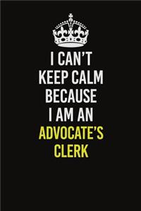 I Can�t Keep Calm Because I Am An Advocate's Clerk