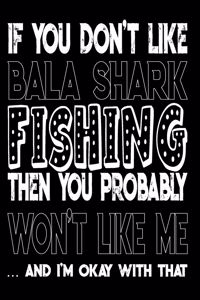 If You Don't Like Bala Shark Fishing Then You Probably Won't Like Me And I'm Okay With That
