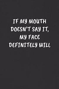 If My Mouth Doesn't Say It, My Face Definitely Will