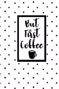 But First Coffee