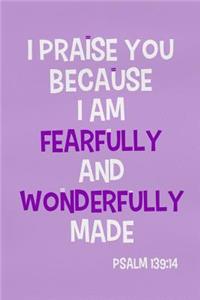 I Praise You Because I Am Fearfully and Wonderfully Made - Psalm 139