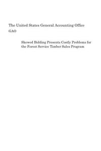 Skewed Bidding Presents Costly Problems for the Forest Service Timber Sales Program