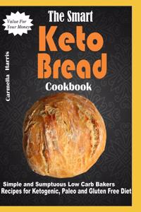 Smart Keto Bread Cookbook: Simple and Sumptuous Low Carb Bakers Recipes for Ketogenic, Paleo and Gluten Free Diet