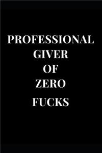 Professional Giver of Zero Fucks