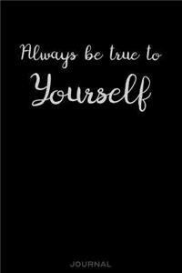 Always Be True to Yourself - Journal