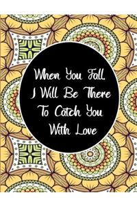 When You Fall, I Will Be There To Catch You With Love