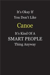 It's Okay If You Don't Like Canoe It's Kind Of A Smart People Thing Anyway